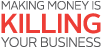 Making Money is Killing Your Business Icon
